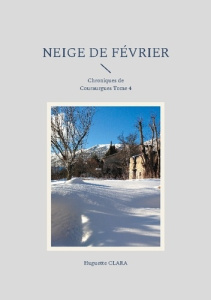 Neige de février. Chroniques de Couraurgues Tome 4 - Clara Huguette