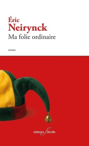 Ma folie ordinaire - Neirynck Eric