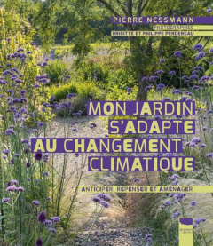 Mon jardin s'adapte au changement climatique. Anticiper, repenser et aménager - Nessmann Pierre ; Perdereau Brigitte ; Perdereau P