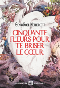 Cinquante fleurs pour te briser le coeur - Nethercott GennaRose ; Homassel Anne-Sylvie