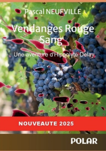 Vendanges Rouge Sang. Une aventure d'Hippolyte Delay - Neufville Pascal