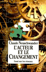 L'acteur et le changement. Essai sur les réseaux - Neuschwander Claude