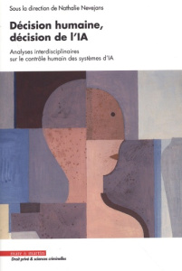 Décision humaine, décision de l'IA. Analyses interdisciplinaires sur le contrôle humain des systèmes - Nevejans Nathalie