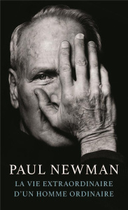 La vie extraordinaire d'un homme ordinaire - Newman Paul ; Stern Stewart ; Rosenthal David ; Ne
