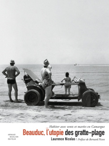 Beauduc, l'utopie des gratte-plage. Habiter avec vents et marées en Camargue - Nicolas Laurence ; Picon Bernard