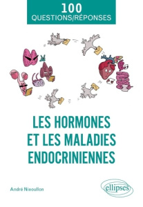 Les hormones et les maladies endocriniennes. De la fonction des hormones aux perturbateurs endocrini - Nieoullon André