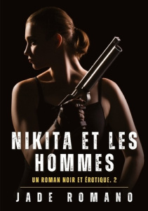 Nikita et les hommes. Un Roman Noir et Érotique. 2 - Romano Jade