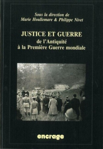 Justice et Guerre. De l'Antiquité a la Première Guerre mondiale - Nivet Philippe ; Houllemare Marie