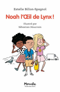 Noah l'oeil de lynx ! - Billon-Spagnol Estelle ; Mourrain Sébastien