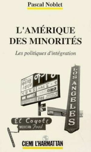 L'Amérique des minorités. Les politiques d'intégration - Noblet Pascal