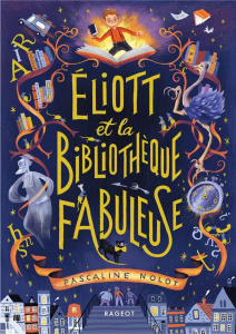 Eliott et la bibliothèque fabuleuse - Nolot Pascaline ; Faure Antonin