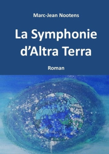 La Symphonie d'Altra Terra - Nootens Marc-jean