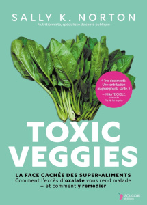 Toxic Veggies. La face cachée des super-aliments - Norton Sally K ; Rivoire Sylvia