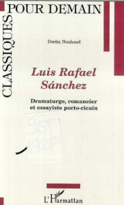 Luis rafael sanchez : dramaturge, romancier et assayiste porto-ricain - Nouhaud Dorita