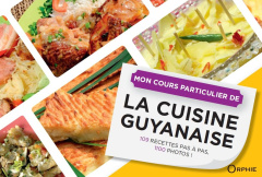 Mon cours particulier de la cuisine guyanaise. 109 recettes pas à pas, 1100 photos ! - Nourault Gilles