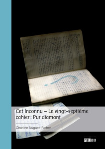 Cet Inconnu - Le vingt-septième cahier : Pur diamant - Nugues-Richer Charline