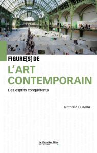Figures de l'art contemporain. Des esprits conquérants - Obadia Nathalie