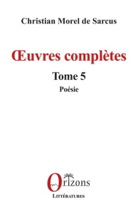Oeuvres completes - tome 5 - poesie - Morel De sarcus c.
