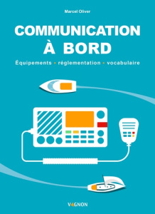 Communication à bord. Equipements, réglementation, vocabulaire - Oliver Marcel