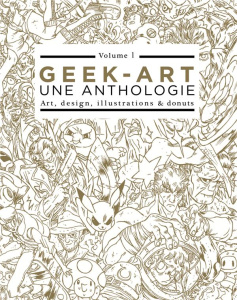 Geek-art, une anthologie. Art, design, illustrations & sabres-laser. Volume 1. Avec 3 prints numérot - Olivri Thomas