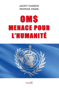 OMS, menace pour l'Humanité - Cassou Jacky ; Pasin Patrick