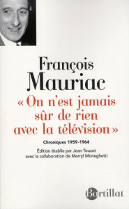 On n'est jamais sûr de rien avec la télévision. Chroniques 1959-1964 - Mauriac François ; Touzot Jean