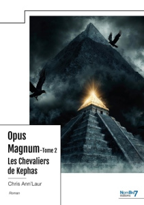 Opus Magnum - Tome 2. Les Chevaliers de Kephas - Ann'laur Chris