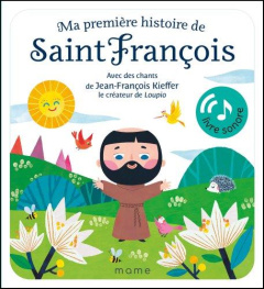Ma première histoire de Saint François. Avec des chants de Jean-François Kieffer le créateur de Loup - Oreski Antoana ; Kieffer Jean-François