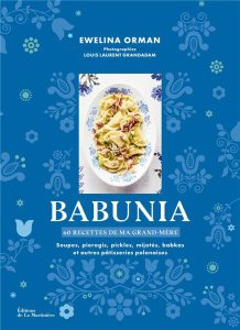 Babunia, 60 recettes de ma grand-mère. Soupes, pierogis, pickles, mijotés, babkas et autres pâtisser - Orman Ewelina ; Grandadam Louis Laurent