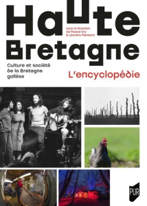 Haute-Bretagne L'encyclopédie. Culture et société de la Bretagne gallèse - Ory Pascal ; Mandard Léandre ; Prod'homme Laurence