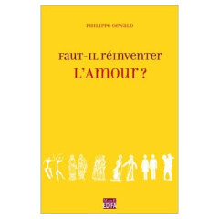 Faut-il réinventer l'amour ? Le couple à l'épreuve des siècles - Oswald Philippe