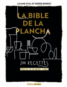La bible de la plancha. 200 recettes - Otal Liliane ; Bordet Pierre ; Cymes Michel