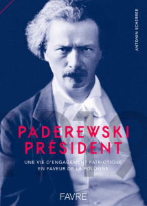Paderewski président, 1919. Une vie d'engagement patriotique en faveur de la Pologne entre Morges et - Scherrer Antonin ; Liebich André ; Michalski-Hoffm