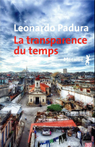 La transparence du temps - Padura Leonardo ; Zayas Elena