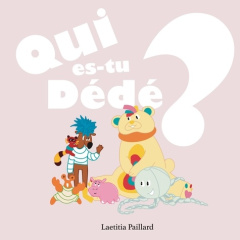 Qui es-tu Dédé ? - Paillard Laetitia