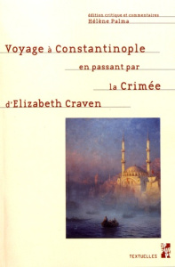 Voyage à Constantinople en passant par la Crimée. Série de lettres de l'honorable Lady Elizabeth Cra - Palma Hélène