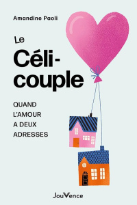 Le Célicouple. Quand l'amour à deux adresses - Paoli Amandine ; Drouet Emmanuelle