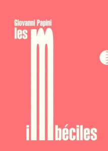 Les imbéciles - Papini Giovanni ; Broyart Sonia ; Lesage Fabienne