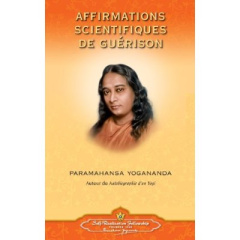 AFFIRMATIONS SCIENTIFIQUES DE GUÉRISON. Religions et sagesses orientales - Paramahansa Yogananda