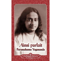 Ainsi parlait paramahansa yogananda. Religions et sagesses orientales - Paramahansa Yogananda