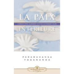 LA PAIX INTÉRIEURE. Religions et sagesses orientales - Paramahansa Yogananda