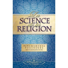 La science de la religion. Religions et sagesses orientales - Paramahansa Yogananda
