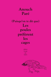 (Puisqu'on te dit que) Les poules préfèrent les cages - Paré Anouch