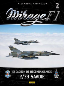 Mirage F1. Tome 2, Escadron de reconnaissance 2/33 Savoie - Paringaux Alexandre ; Lert Frédéric ; Mercier Deni