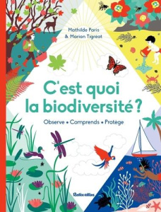 C'est quoi la biodiversité ? Observe - Comprends - Protège - Paris Mathilde ; Tigréat Marion