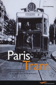 Paris tram : l'histoire mouvementée du tramway parisien et des petits trains en Ile de France - LAMMING CLIVE