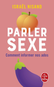 Parler sexe. Comment informer nos ados - Nisand Israël ; Delassus Pauline