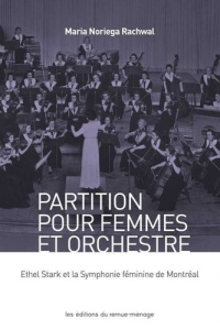 Partition pour femmes et orchestre. Ethel Stark et la Symphonie féminine de Montréal - RACHWAL M N.