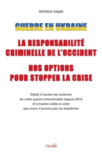 Guerre en Ukraine : la responsabilité criminelle de l'Occident - Nos options pour stopper la crise - Pasin Patrick