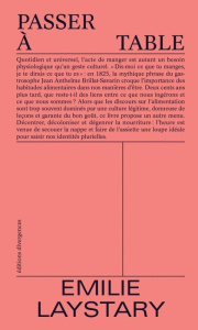 Passer à table. Ce que l'acte de manger dit de nous - Laystary Emilie